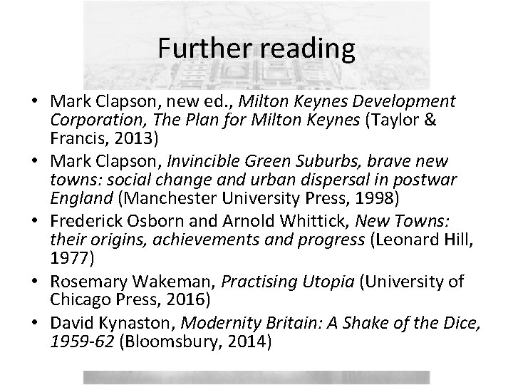 Further reading • Mark Clapson, new ed. , Milton Keynes Development Corporation, The Plan