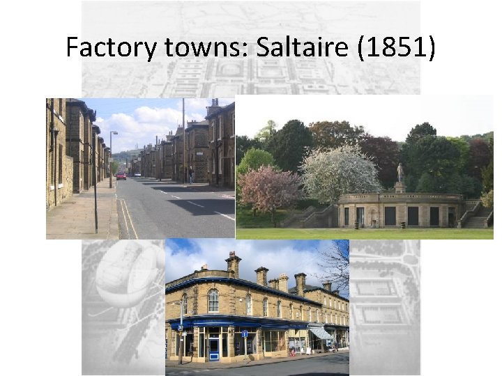 Factory towns: Saltaire (1851) 