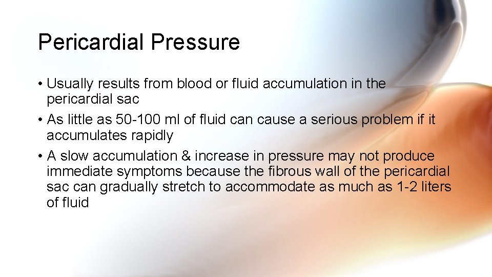 Pericardial Pressure • Usually results from blood or fluid accumulation in the pericardial sac Pericardial Pressure • Usually results from blood or fluid accumulation in the pericardial sac