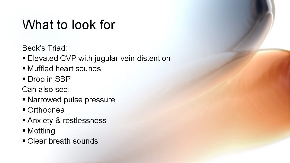 What to look for Beck’s Triad: § Elevated CVP with jugular vein distention § What to look for Beck’s Triad: § Elevated CVP with jugular vein distention §