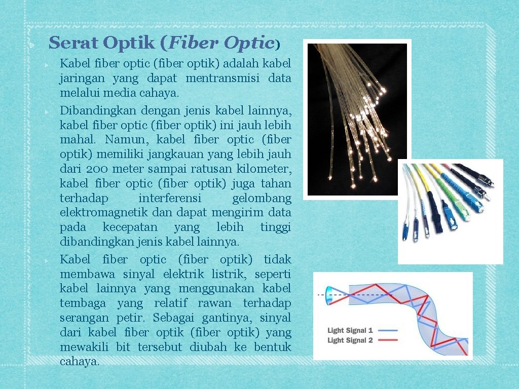 Serat Optik (Fiber Optic) Kabel fiber optic (fiber optik) adalah kabel jaringan yang dapat