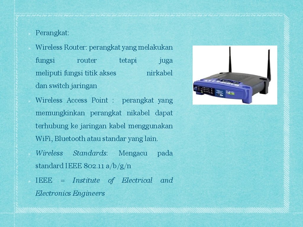 Perangkat: Wireless Router: perangkat yang melakukan fungsi router tetapi meliputi fungsi titik akses juga