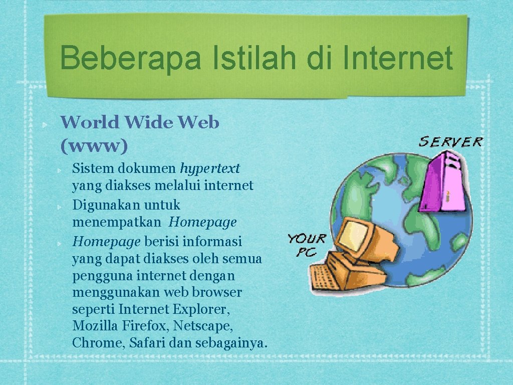 Beberapa Istilah di Internet World Wide Web (www) Sistem dokumen hypertext yang diakses melalui