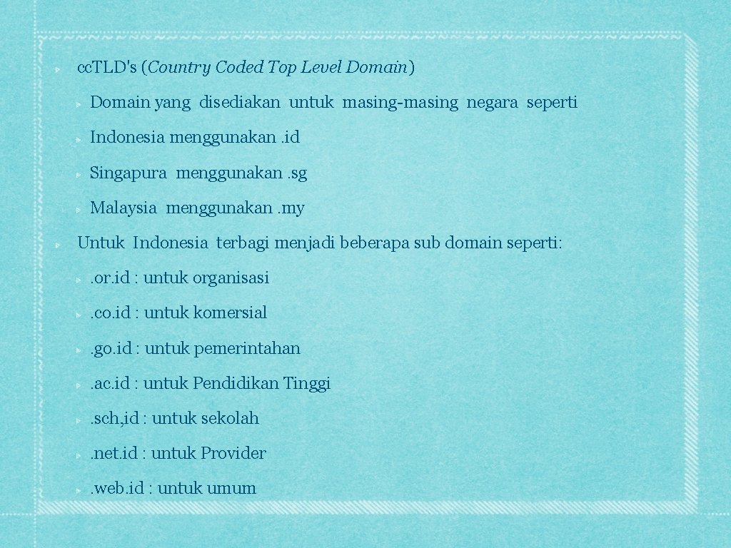 cc. TLD's (Country Coded Top Level Domain) Domain yang disediakan untuk masing-masing negara seperti