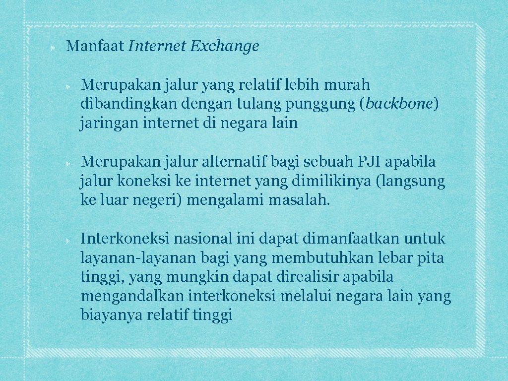 Manfaat Internet Exchange Merupakan jalur yang relatif lebih murah dibandingkan dengan tulang punggung (backbone)