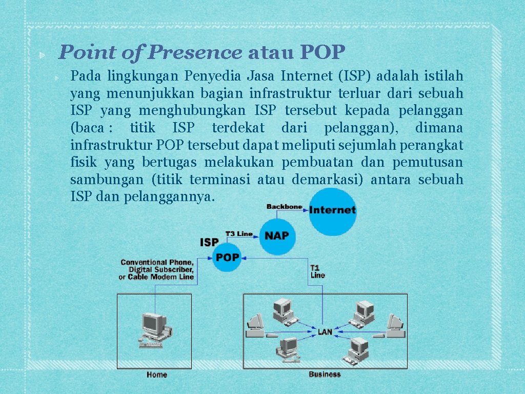 Point of Presence atau POP Pada lingkungan Penyedia Jasa Internet (ISP) adalah istilah yang