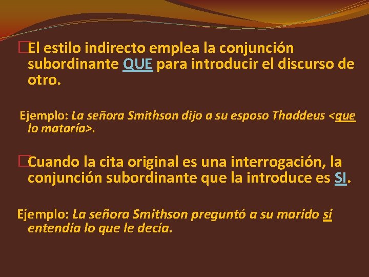 �El estilo indirecto emplea la conjunción subordinante QUE para introducir el discurso de otro.