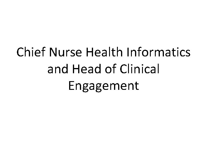 Chief Nurse Health Informatics and Head of Clinical Engagement 