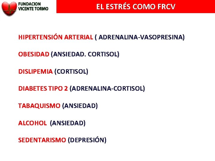 EL ESTRÉS COMO FRCV HIPERTENSIÓN ARTERIAL ( ADRENALINA-VASOPRESINA) OBESIDAD (ANSIEDAD. CORTISOL) DISLIPEMIA (CORTISOL) DIABETES