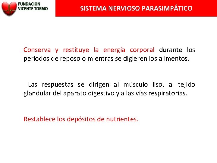 SISTEMA NERVIOSO PARASIMPÁTICO Conserva y restituye la energía corporal durante los períodos de reposo