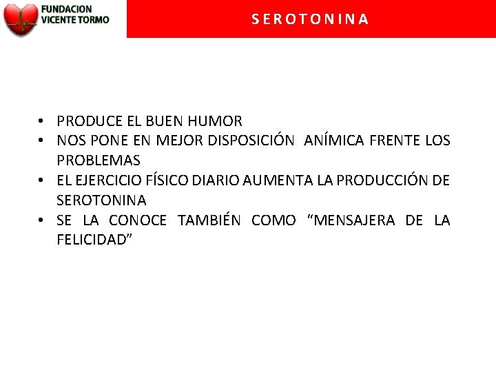 SEROTONINA • PRODUCE EL BUEN HUMOR • NOS PONE EN MEJOR DISPOSICIÓN ANÍMICA FRENTE