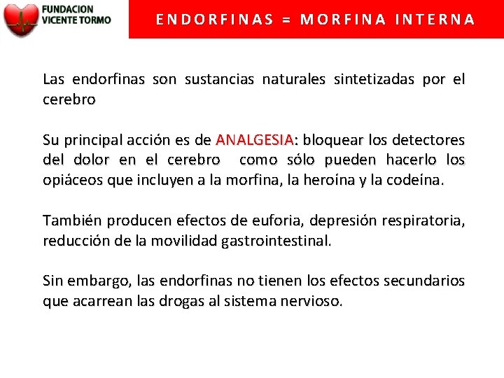ENDORFINAS = MORFINA INTERNA Las endorfinas son sustancias naturales sintetizadas por el cerebro Su