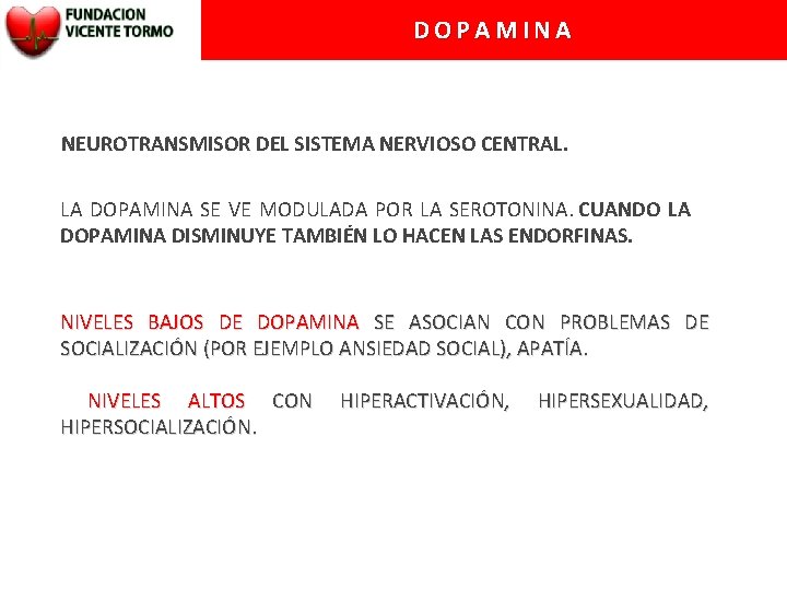 DOPAMINA NEUROTRANSMISOR DEL SISTEMA NERVIOSO CENTRAL. LA DOPAMINA SE VE MODULADA POR LA SEROTONINA.