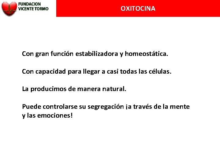 OXITOCINA Con gran función estabilizadora y homeostática. Con capacidad para llegar a casi todas