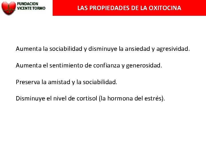 LAS PROPIEDADES DE LA OXITOCINA Aumenta la sociabilidad y disminuye la ansiedad y agresividad.