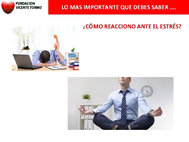 LO MAS IMPORTANTE QUE DEBES SABER …. ¿CÓMO REACCIONO ANTE EL ESTRÉS? 
