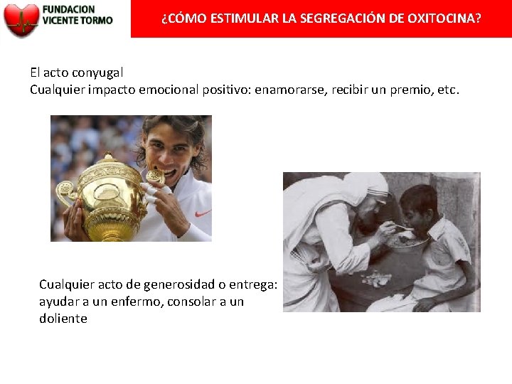 ¿CÓMO ESTIMULAR LA SEGREGACIÓN DE OXITOCINA? El acto conyugal Cualquier impacto emocional positivo: enamorarse,