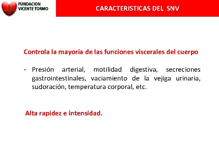 CARACTERISTICAS DEL SNV Controla la mayoría de las funciones viscerales del cuerpo - Presión