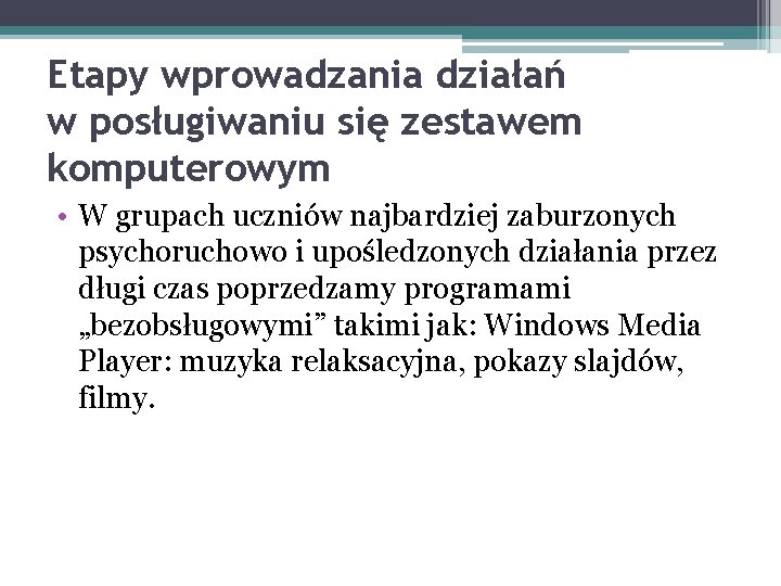 Etapy wprowadzania działań w posługiwaniu się zestawem komputerowym • W grupach uczniów najbardziej zaburzonych