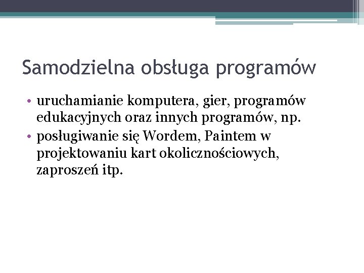 Samodzielna obsługa programów • uruchamianie komputera, gier, programów edukacyjnych oraz innych programów, np. •