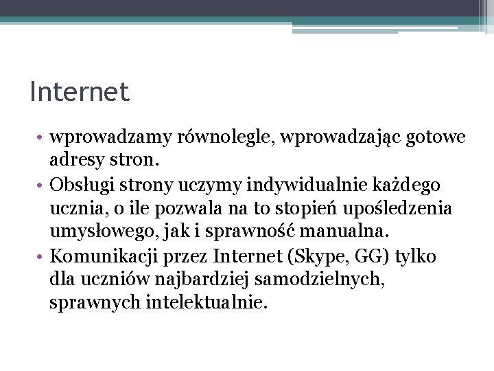 Internet • wprowadzamy równolegle, wprowadzając gotowe adresy stron. • Obsługi strony uczymy indywidualnie każdego