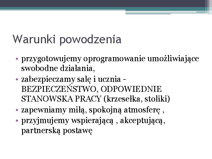 Warunki powodzenia • przygotowujemy oprogramowanie umożliwiające swobodne działania, • zabezpieczamy salę i ucznia -