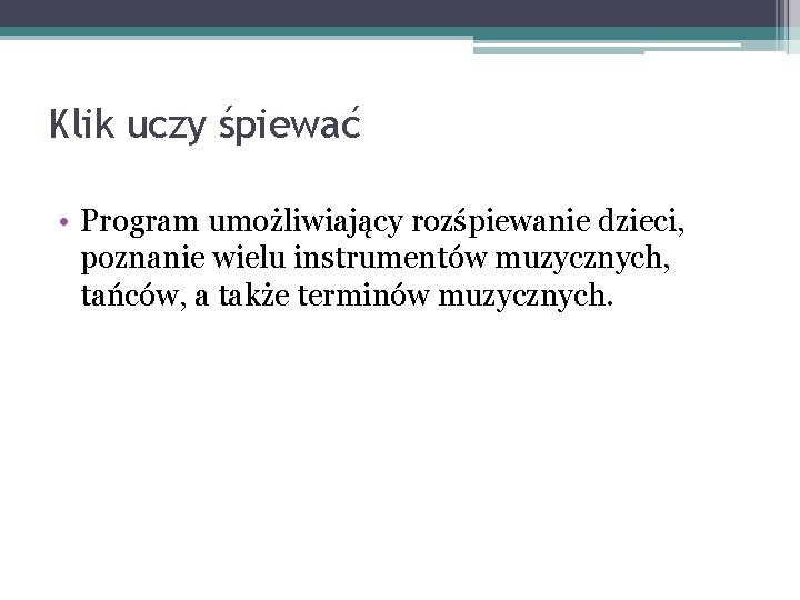 Klik uczy śpiewać • Program umożliwiający rozśpiewanie dzieci, poznanie wielu instrumentów muzycznych, tańców, a