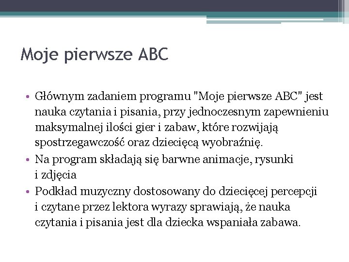 Moje pierwsze ABC • Głównym zadaniem programu "Moje pierwsze ABC" jest nauka czytania i