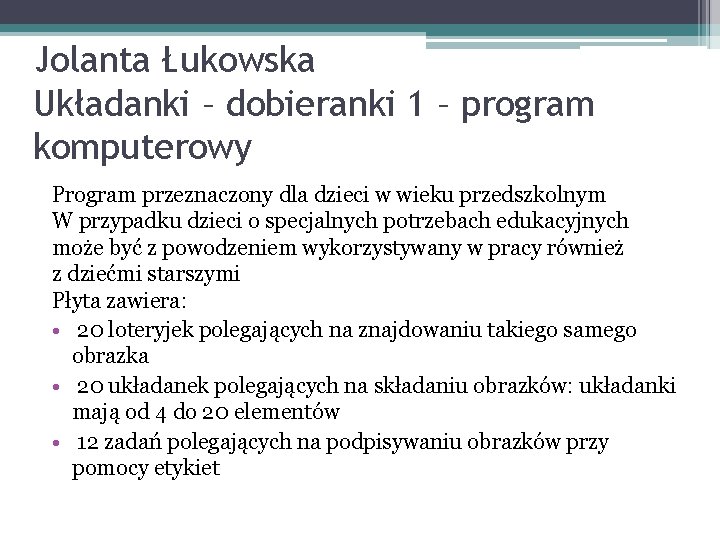 Jolanta Łukowska Układanki – dobieranki 1 – program komputerowy Program przeznaczony dla dzieci w