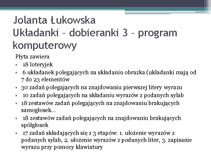 Jolanta Łukowska Układanki – dobieranki 3 – program komputerowy Płyta zawiera • 18 loteryjek