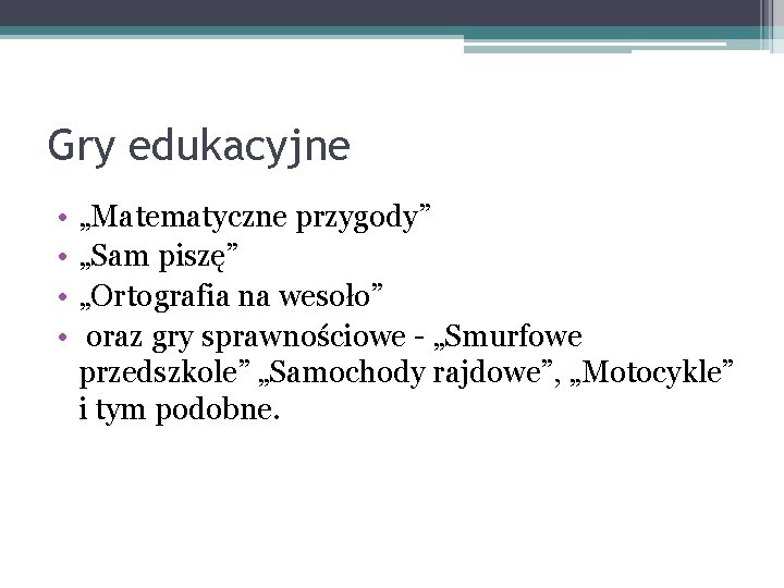 Gry edukacyjne • • „Matematyczne przygody” „Sam piszę” „Ortografia na wesoło” oraz gry sprawnościowe