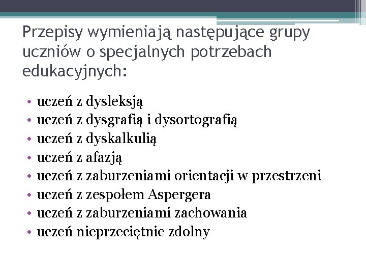 Przepisy wymieniają następujące grupy uczniów o specjalnych potrzebach edukacyjnych: • • uczeń z dysleksją