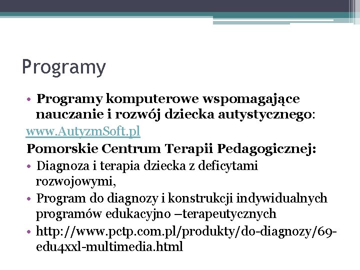 Programy • Programy komputerowe wspomagające nauczanie i rozwój dziecka autystycznego: www. Autyzm. Soft. pl
