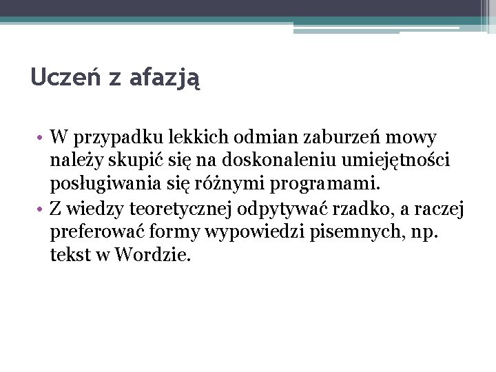 Uczeń z afazją • W przypadku lekkich odmian zaburzeń mowy należy skupić się na