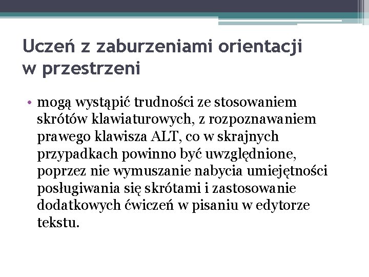 Uczeń z zaburzeniami orientacji w przestrzeni • mogą wystąpić trudności ze stosowaniem skrótów klawiaturowych,