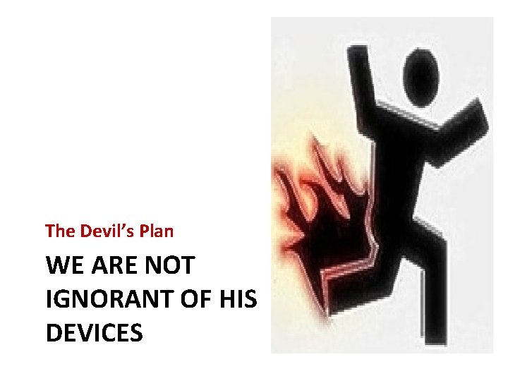 The Devil’s Plan WE ARE NOT IGNORANT OF HIS DEVICES 