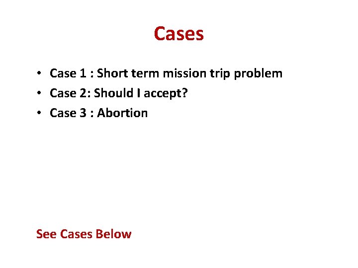 Cases • Case 1 : Short term mission trip problem • Case 2: Should