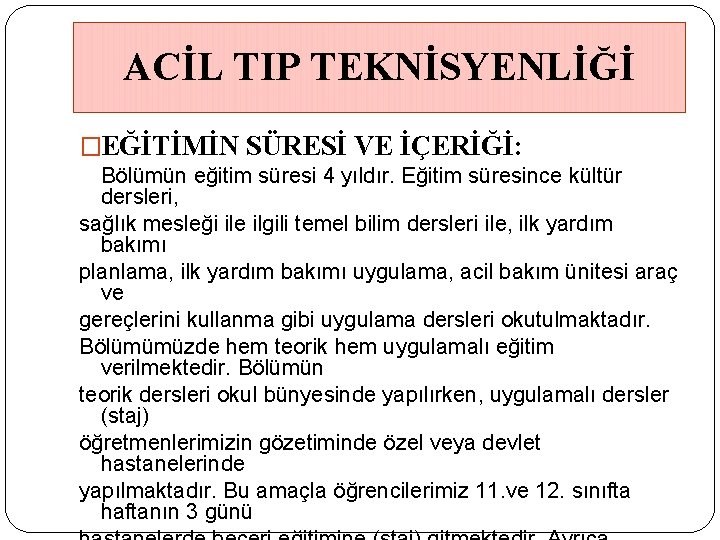 ACİL TIP TEKNİSYENLİĞİ �EĞİTİMİN SÜRESİ VE İÇERİĞİ: Bölümün eğitim süresi 4 yıldır. Eğitim süresince