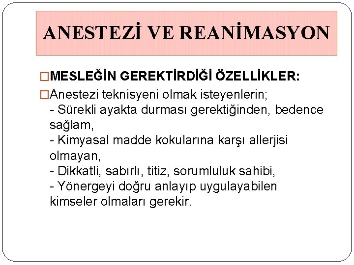 ANESTEZİ VE REANİMASYON �MESLEĞİN GEREKTİRDİĞİ ÖZELLİKLER: �Anestezi teknisyeni olmak isteyenlerin; - Sürekli ayakta durması