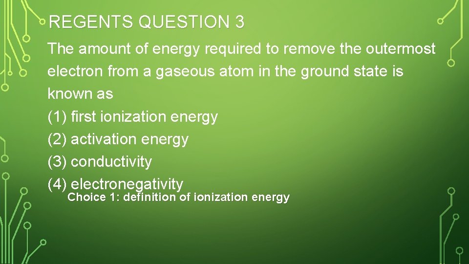 REGENTS QUESTION 3 The amount of energy required to remove the outermost electron from