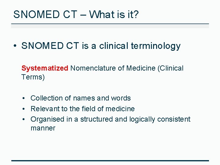 SNOMED CT – What is it? • SNOMED CT is a clinical terminology Systematized