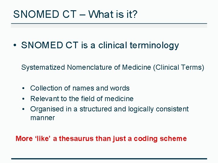 SNOMED CT – What is it? • SNOMED CT is a clinical terminology Systematized