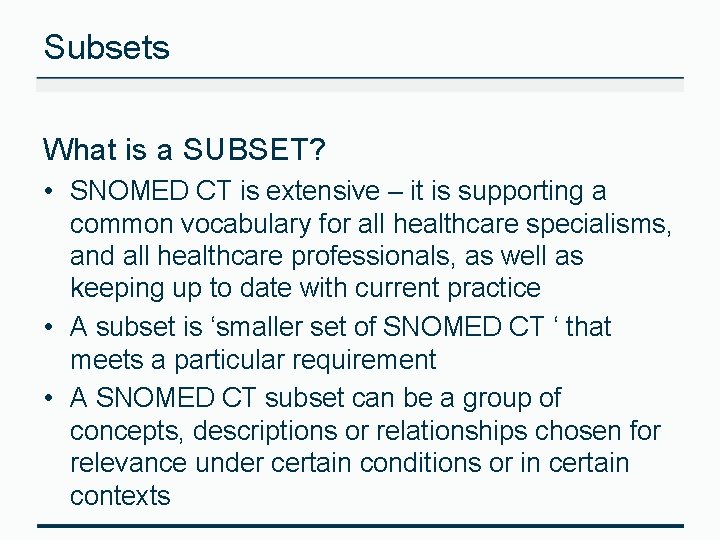Subsets What is a SUBSET? • SNOMED CT is extensive – it is supporting