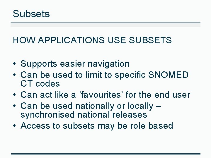 Subsets HOW APPLICATIONS USE SUBSETS • Supports easier navigation • Can be used to