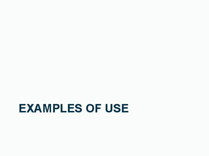 EXAMPLES OF USE 