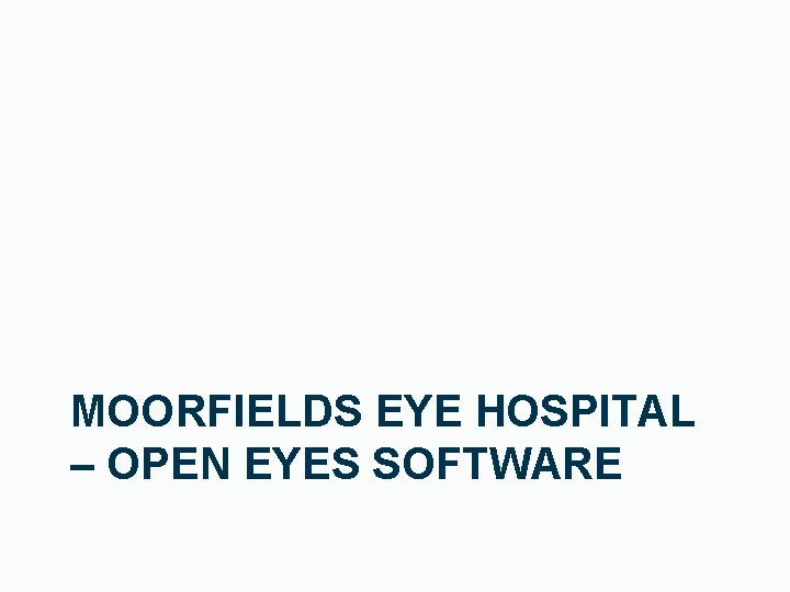 MOORFIELDS EYE HOSPITAL – OPEN EYES SOFTWARE 