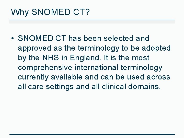 Why SNOMED CT? • SNOMED CT has been selected and approved as the terminology