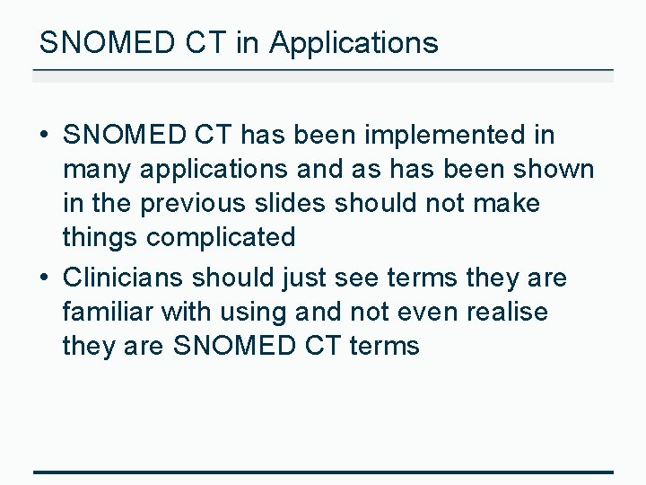 SNOMED CT in Applications • SNOMED CT has been implemented in many applications and