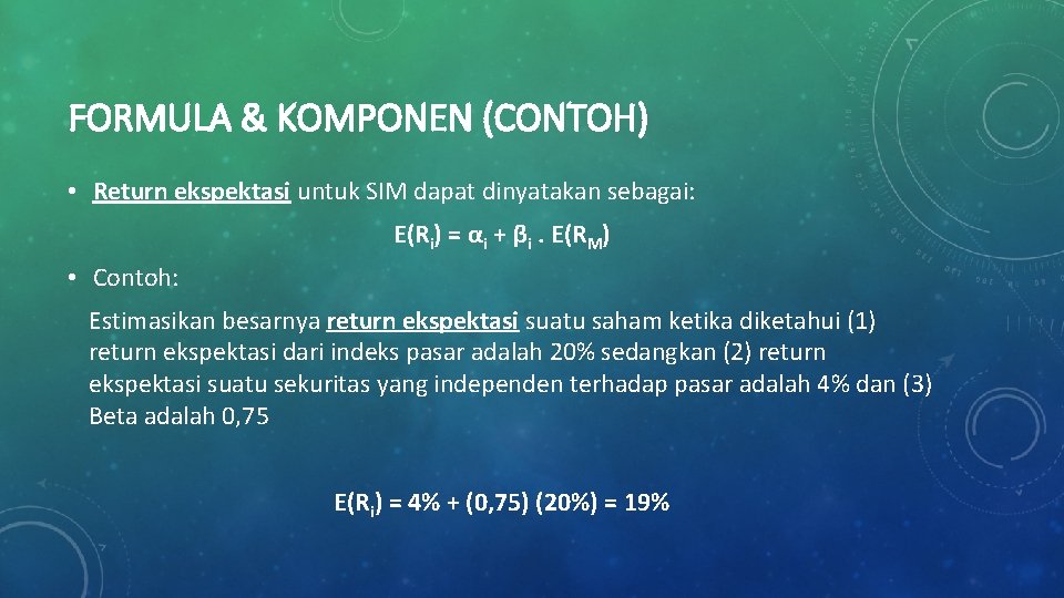 FORMULA & KOMPONEN (CONTOH) • Return ekspektasi untuk SIM dapat dinyatakan sebagai: E(Ri) =