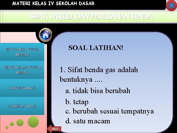 MATERI KELAS IV SEKOLAH DASAR SIFAT, WUJUD, DAN KEGUNAAN PERUBAHANBENDA SOAL LATIHAN! SIFAT DAN